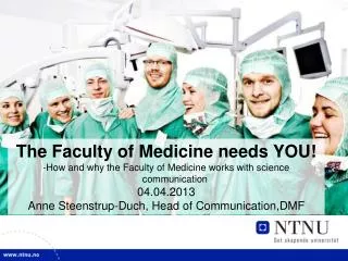 The Faculty of Medicine needs YOU! -How and why the Faculty of Medicine works with science communication 04.04.2013