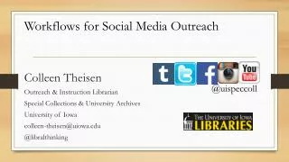 Colleen Theisen Outreach &amp; Instruction Librarian Special Collections &amp; University Archives University of Iowa c