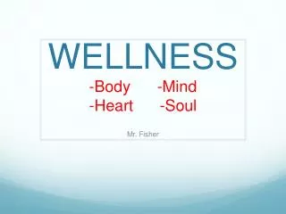 WELLNESS -Body -Mind - H eart -Soul