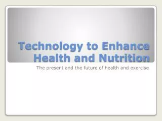 Technology to Enhance Health and Nutrition