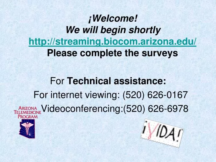 welcome we will begin shortly http streaming biocom arizona edu please complete the surveys