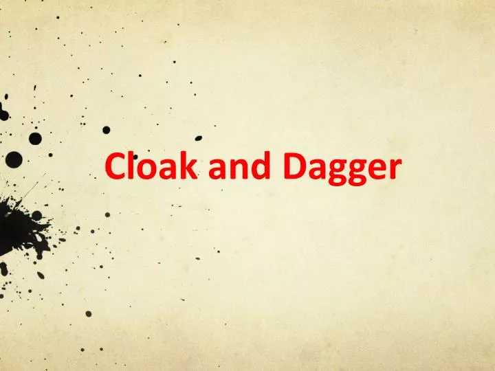 cloak and dagger