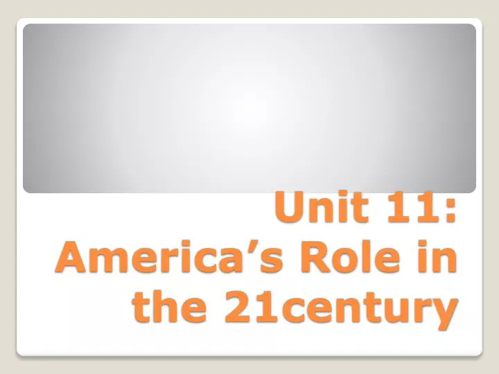 unit 11 america s role in the 21century