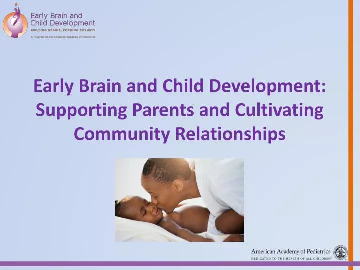 early brain and child development supporting parents and cultivating community relationships