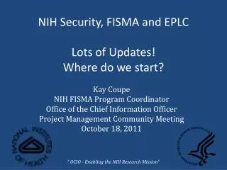 NIH Security, FISMA and EPLC Lots of Updates! Where do we start?