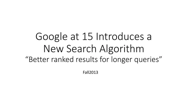 google at 15 introduces a new search algorithm better ranked results for longer queries