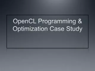 OpenCL Programming &amp; Optimization Case Study