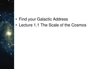 Find your Galactic Address Lecture 1.1 The Scale of the Cosmos