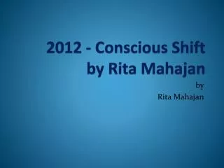 2012 - Conscious Shift by Rita Mahajan