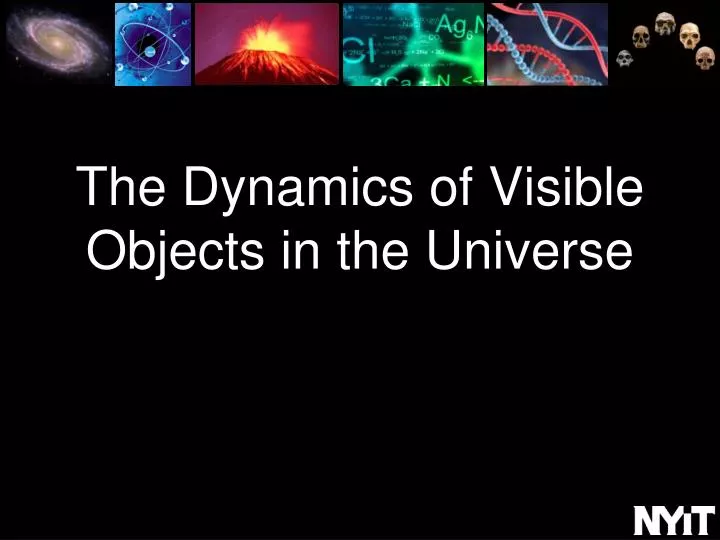 the dynamics of visible objects in the universe