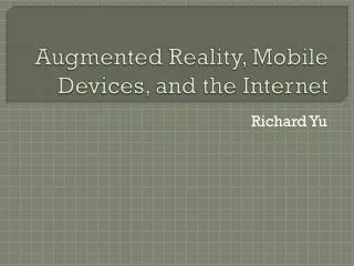 Augmented Reality, Mobile Devices, and the Internet