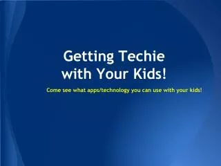Getting Techie with Your Kids!