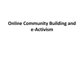 Online Community Building and e-Activism