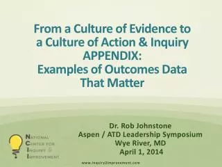 From a Culture of Evidence to a Culture of Action &amp; Inquiry APPENDIX: Examples of Outcomes Data That Matter
