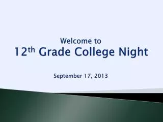 Welcome to 12 th Grade College Night September 17, 2013