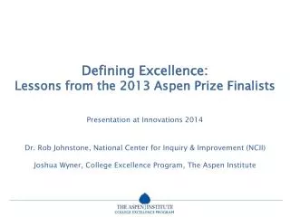 Defining Excellence: Lessons from the 2013 Aspen Prize Finalists Presentation at Innovations 2014