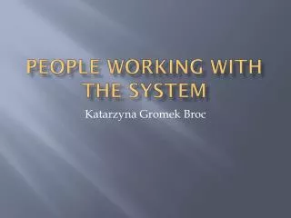 People working with the system