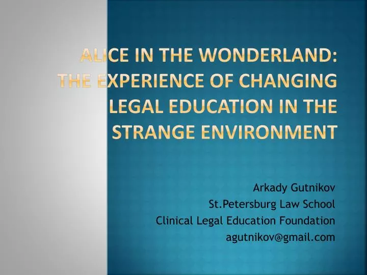 alice in the wonderland the experience of changing legal education in the strange environment