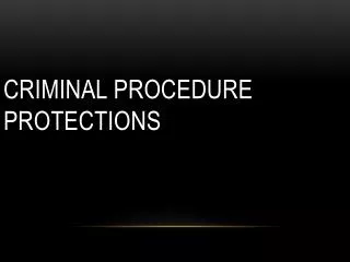 Criminal Procedure Protections