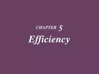 CHAPTER 5 Efficiency