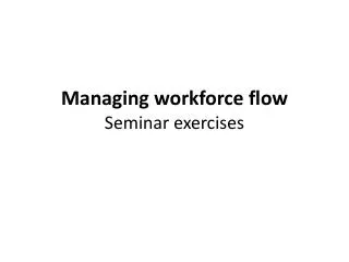 Managing workforce flow Seminar exercises