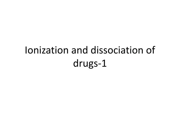 ionization and dissociation of drugs 1