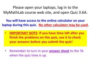 Please open your laptops, log in to the MyMathLab course web site, and open Quiz 3.6A.