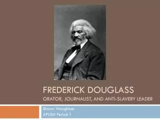 Frederick Douglass orator, journalist, and Anti-Slavery leader