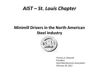 Thomas A. Danjczek President Steel Manufacturers Association February 29, 2012