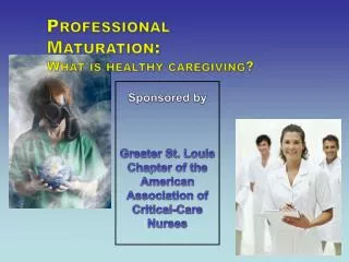 Sponsored by Greater St. Louis Chapter of the American Association of Critical-Care Nurses