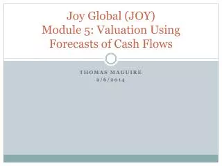 Joy Global (JOY) Module 5: Valuation Using Forecasts of Cash Flows