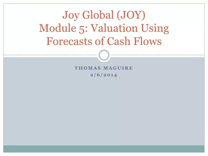 joy global joy module 5 valuation using forecasts of cash flows