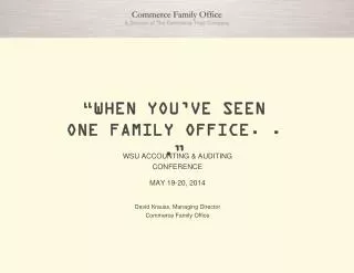 “WHEN YOU’VE SEEN ONE FAMILY OFFICE. . .”