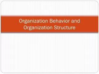 Organization Behavior and Organization Structure