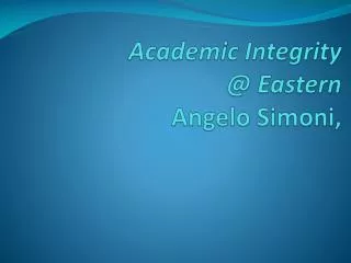 Academic Integrity @ Eastern Angelo Simoni ,