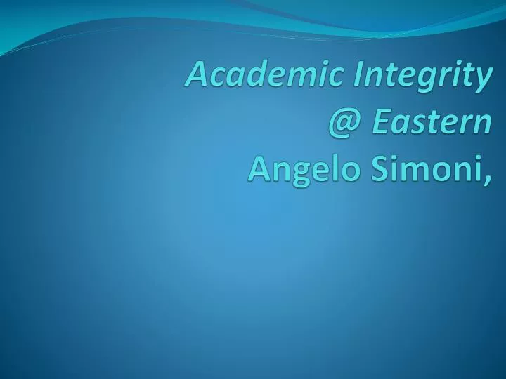 academic integrity @ eastern angelo simoni
