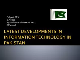 LATEST DEVELOPMENTS IN INFORMATION TECHNOLOGY IN PAKISTAN