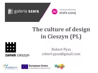 The culture of design in Cieszyn (PL ) Robert Pysz robert.pysz@gmail.com
