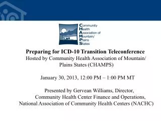 Preparing for ICD-10 Transition Teleconference Hosted by Community Health Association of Mountain/ 		 Plains Stat