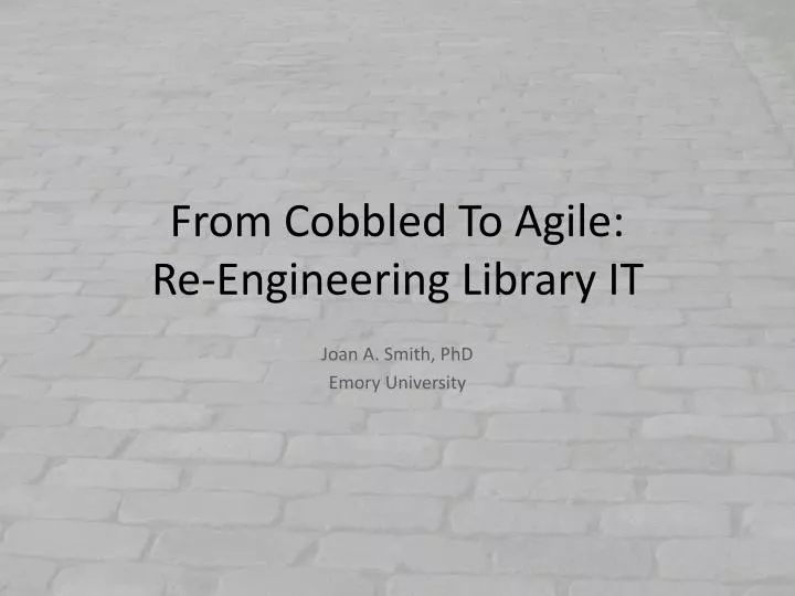 from cobbled to agile re engineering library it