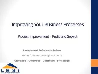 Improving Your Business Processes Process Improvement = Profit and Growth