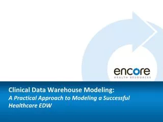 Clinical Data Warehouse Modeling: A Practical Approach to Modeling a Successful Healthcare EDW
