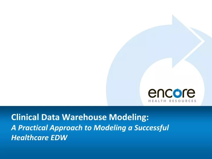 clinical data warehouse modeling a practical approach to modeling a successful healthcare edw
