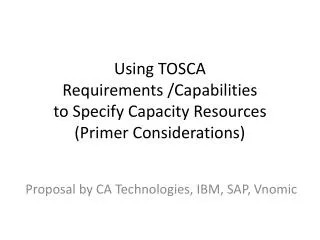 Using TOSCA Requirements /Capabilities to Specify Capacity Resources (Primer Considerations)