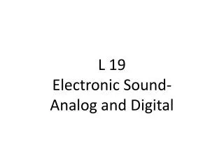 L 19 Electronic Sound- Analog and Digital