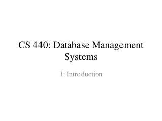 CS 4 40 : Database Management Systems