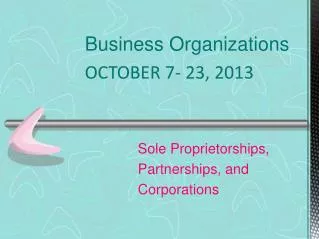 Business Organizations OCTOBER 7- 23, 2013