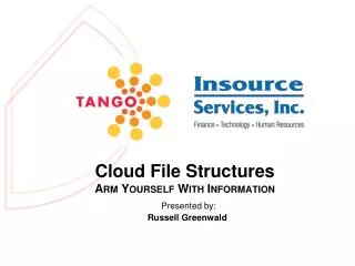 Cloud File Structures Arm Yourself With Information Presented by: Russell Greenwald