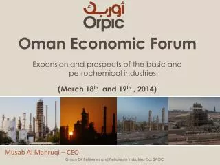 Oman Economic Forum Expansion and prospects of the basic and petrochemical industries. (March 18 th and 19 th , 2014)
