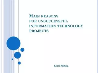 Main reasons for unsuccessful information technology projects